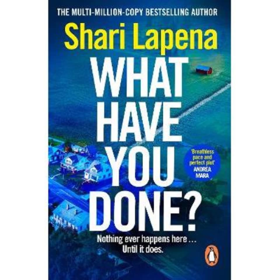What Have You Done? Shari Lapena