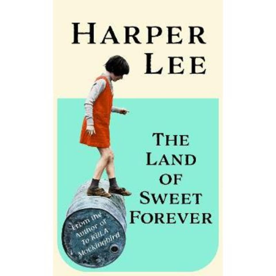 The Land of Sweet Forever Harper Lee