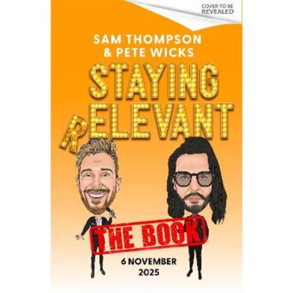 Staying Relevant Sam Thompson and Pete Wicks