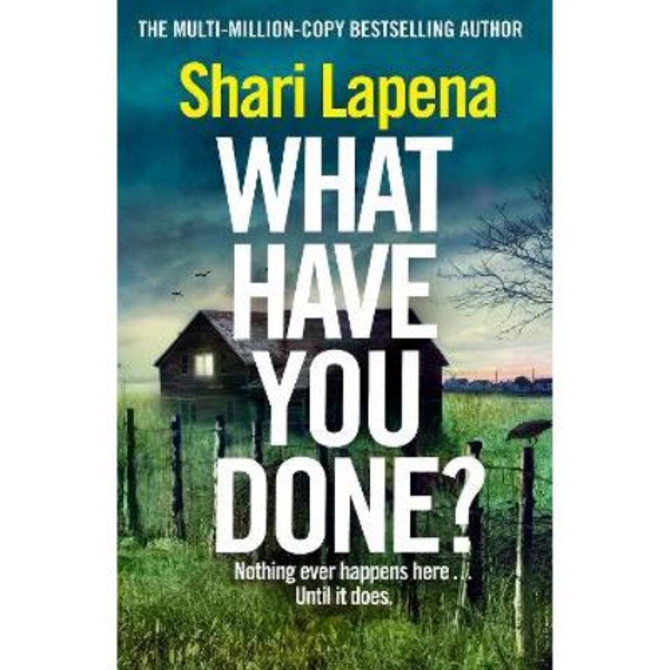 What Have You Done? Shari Lapena