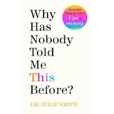 Why Has Nobody Told Me This Before? Dr Julie