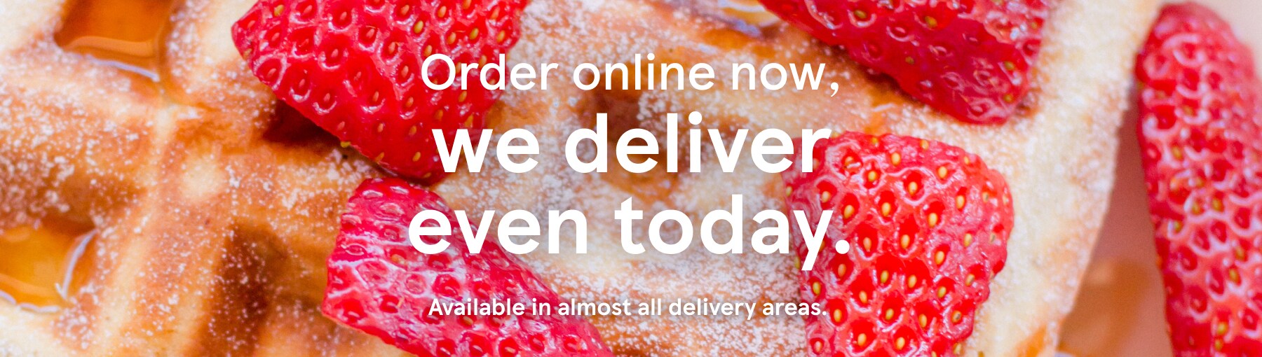 we deliver even today.