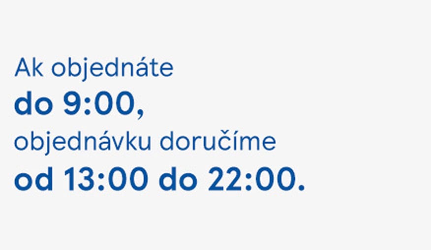 Ak objednáte do 9.00 h,...