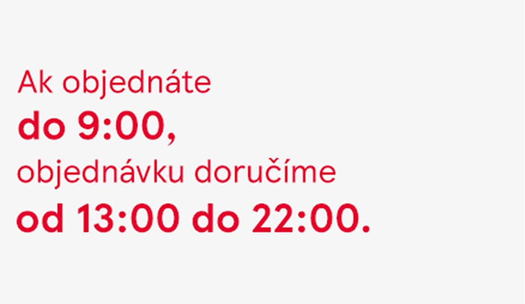 Ak objednáte do 9.00 h,...