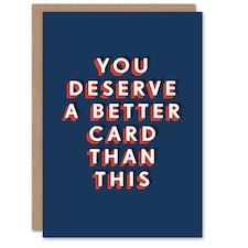 You Deserve Better Than This Humour For Him Funny Birthday Card