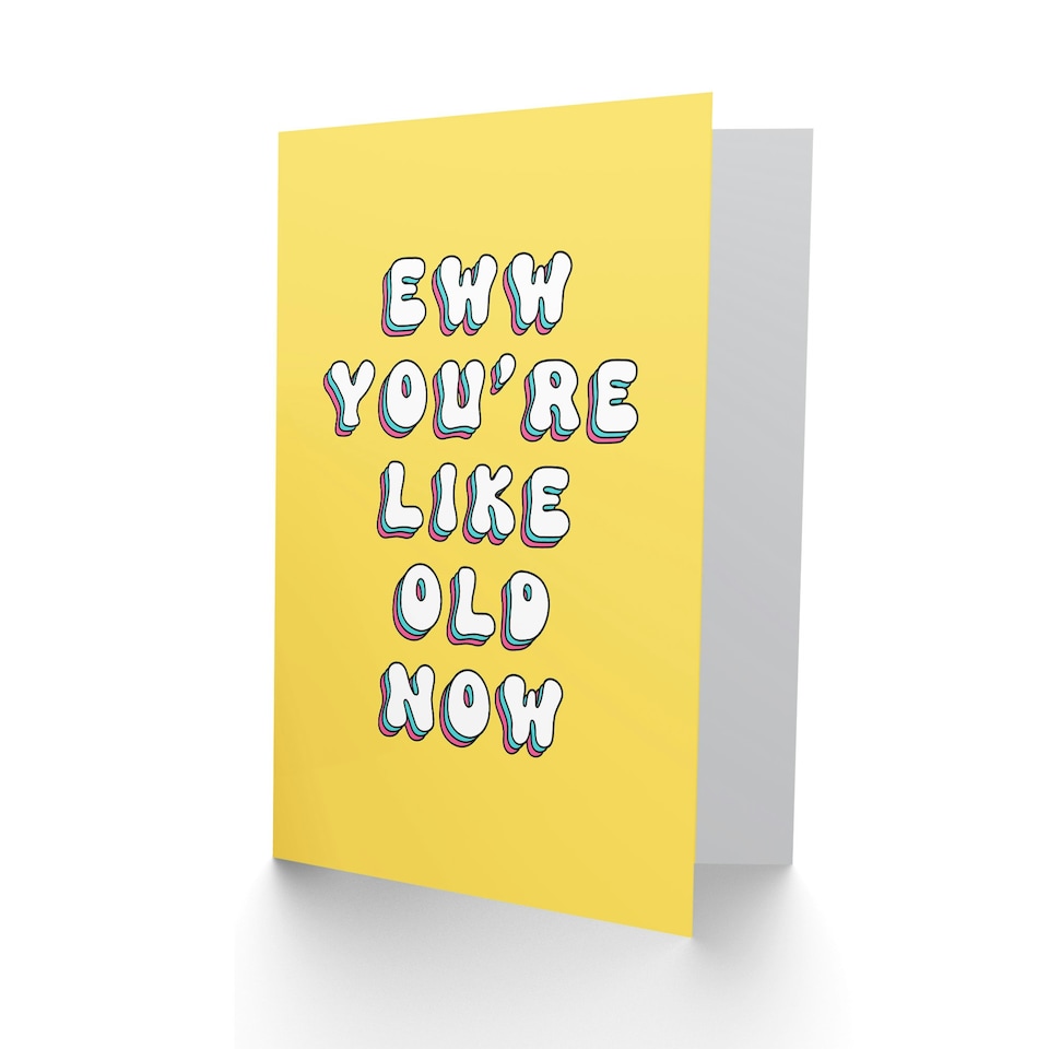 image 1 of Ew You Are Like Old Now Fun Joke Funny Birthday Card