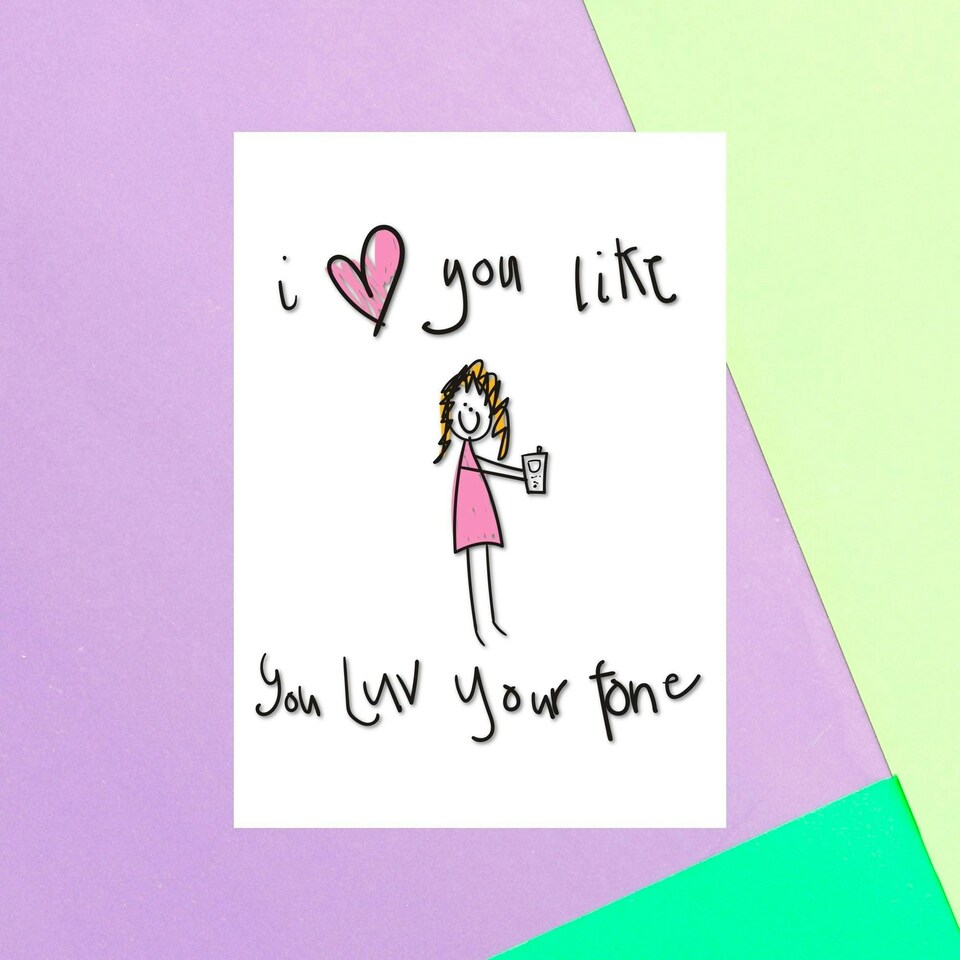 I Love You Like You Love Your Phone Greetings Card