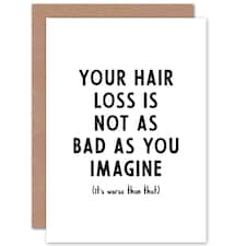 Your Hair Loss Not As Bad Imagine For Him Funny Humour Greeting Card