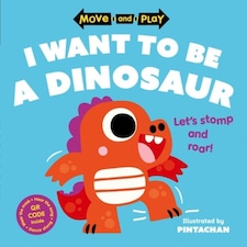 Move & Play I Want To Be A Dinosaur