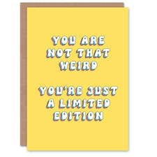 Not Weird Just Limited Edition Cheeky Her Funny Birthday Card