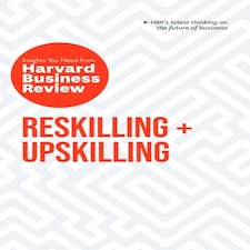 Reskilling And Upskilling: The Insights You Need From Harvard Business Review