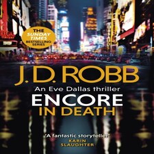 Encore In Death: An Eve Dallas Thriller (in Death 56)