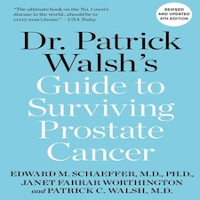 Dr. Patrick Walsh's Guide To Surviving Prostate Cancer