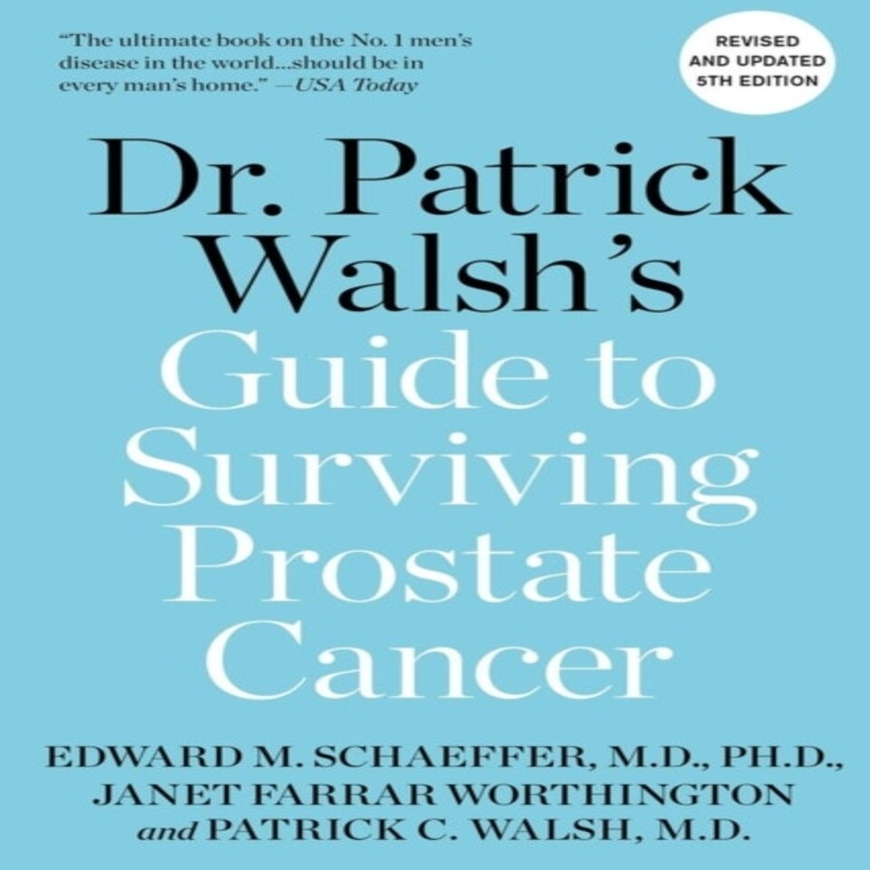 Dr. Patrick Walsh's Guide To Surviving Prostate Cancer