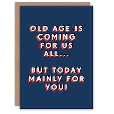 Old Age Coming For Us All Today Mainly You For Him Funny Birthday Card