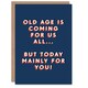image 1 of Old Age Coming For Us All Today Mainly You For Him Funny Birthday Card