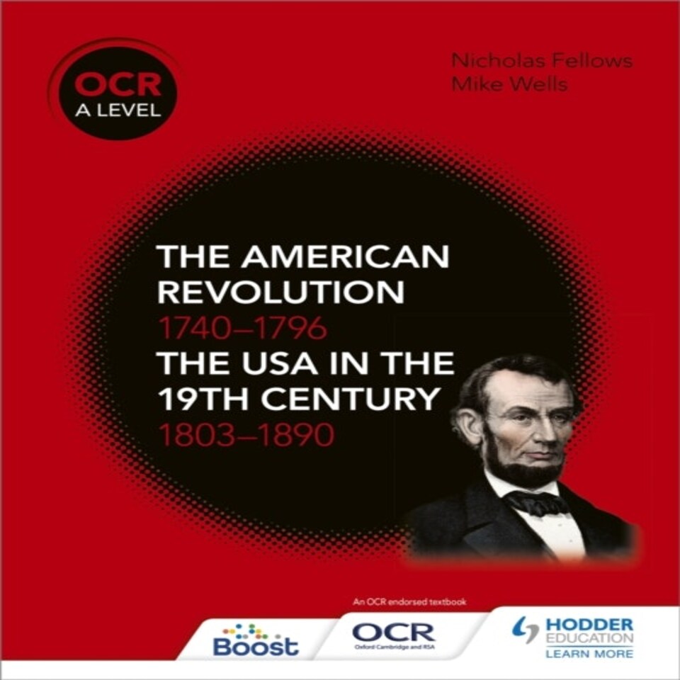 Ocr A Level History: The American Revolution 1740-1796 And The Usa In The 19th Century 18031890
