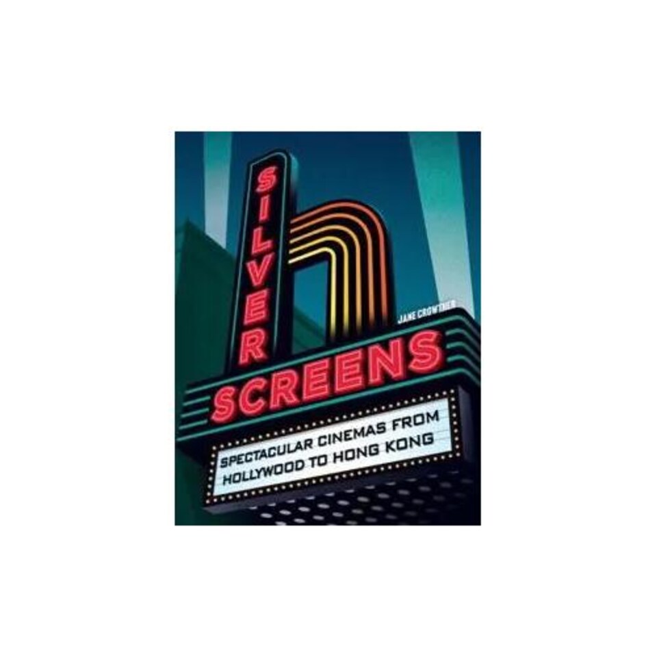 Silver Screens : Spectacular Cinemas from Hollywood to Hong Kong - Jane Crowther - Hardback