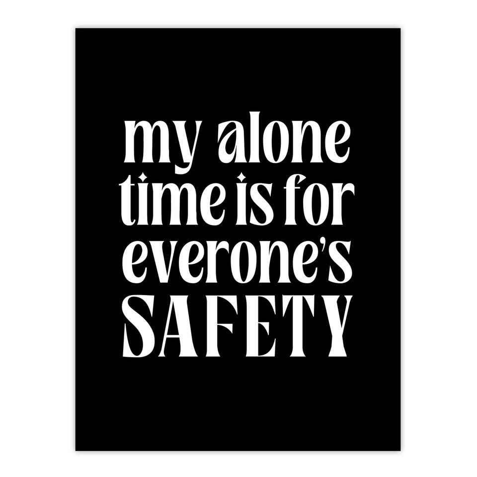 image 1 of My Alone Time Is For Everyone's Safety Joke Funny Wall Art Print 12x16 In