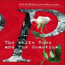 Oxford Playscripts: The White Rose And The Swastika