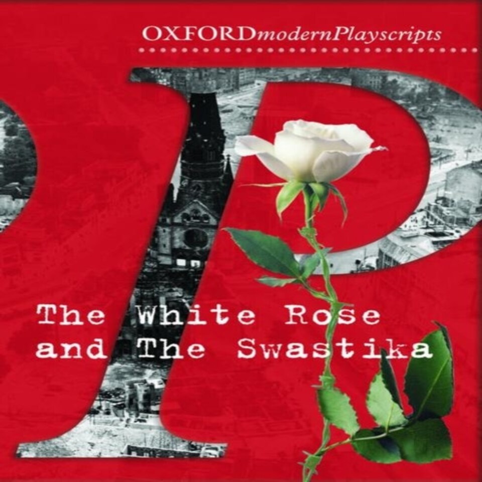 Oxford Playscripts: The White Rose And The Swastika