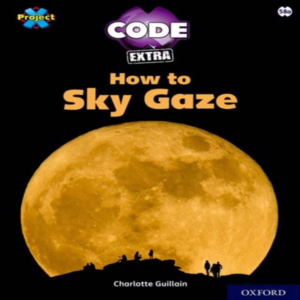 Project X Code Extra: White Book Band Oxford Level 10: Sky Bubble: How To Sky Gaze