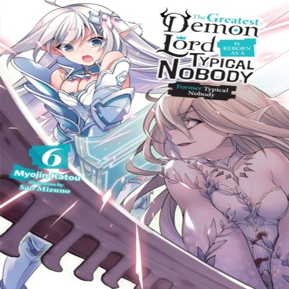 The Greatest Demon Lord Is Reborn As A Typical Nobody Vol. 6 (light Novel)