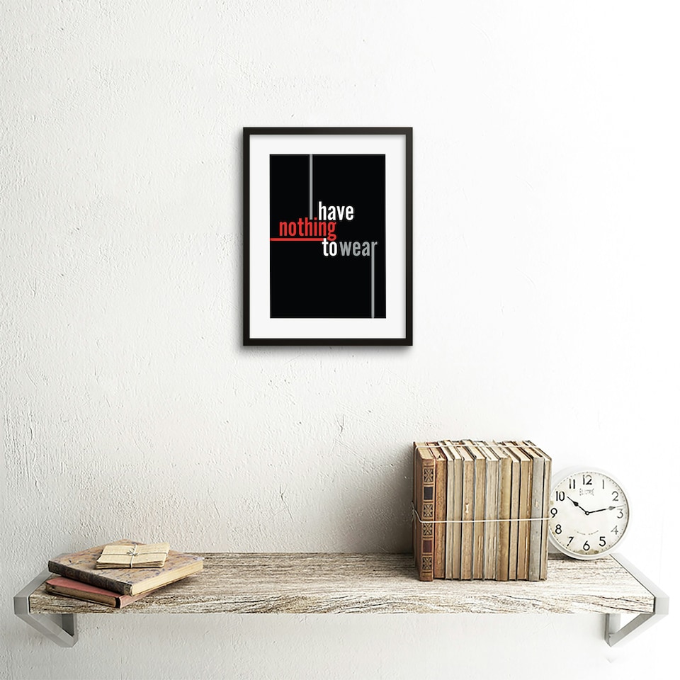 image 1 of Have Nothing To Wear Quote Modern 9x7" Black Framed Wall Art Print