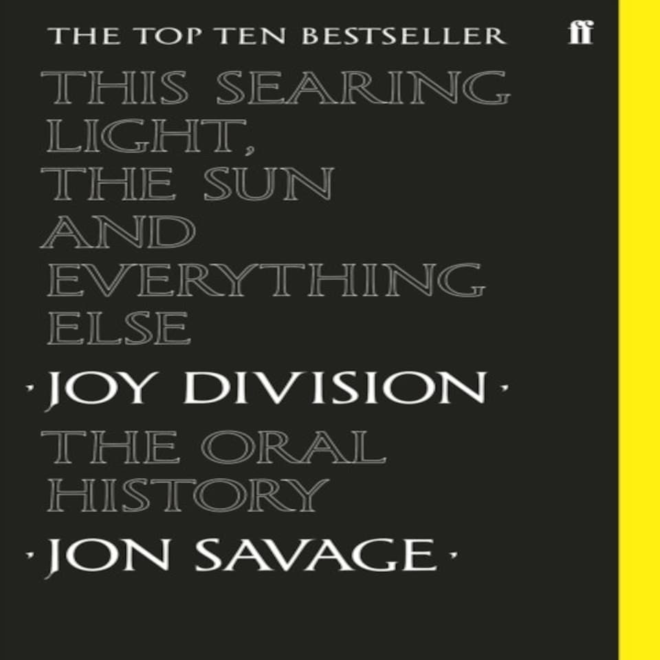 This Searing Light The Sun And Everything Else Joy Division The Oral History