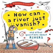 A Question Of Geography: How Can A River Just Vanish?