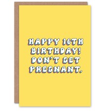 16th Don't Get Pregnant 16 Year Old Cheeky Her Birthday Card