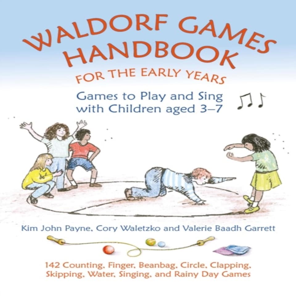 Waldorf Games Handbook For The Early Years Games To Play & Sing With Children Aged 3 To 7