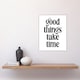 image 4 of Good Things Take Time Black White Bright Simple Wall Art Print 12x16 In