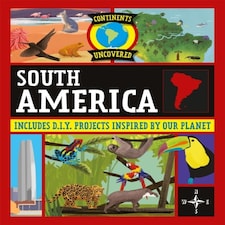 Continents Uncovered: South America