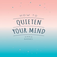 How To Quieten Your Mind