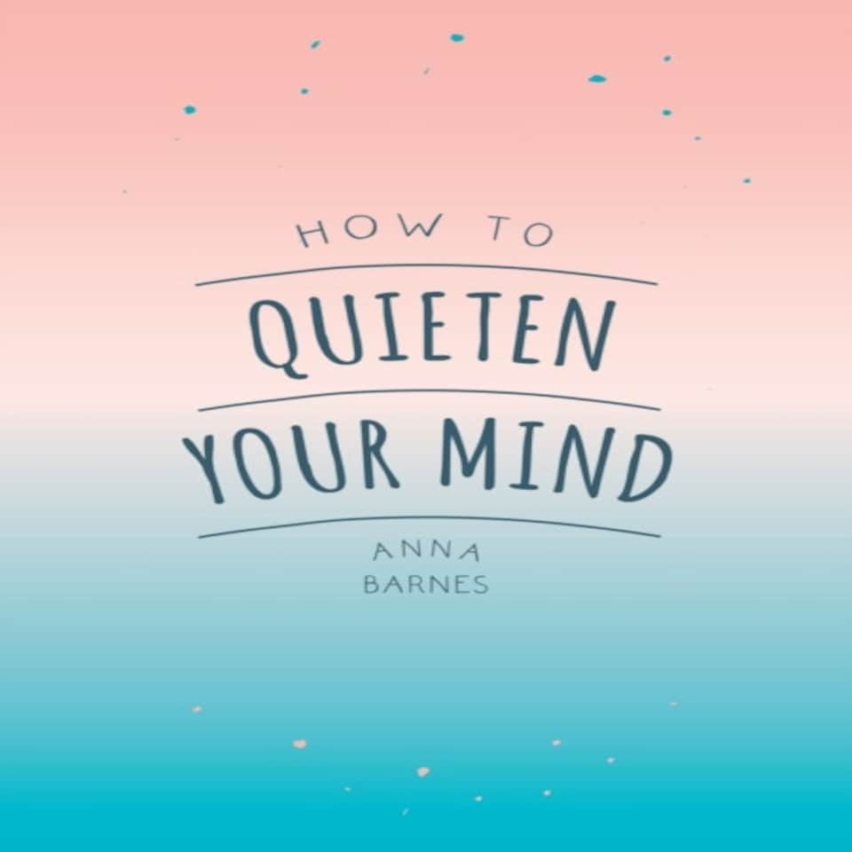 How To Quieten Your Mind