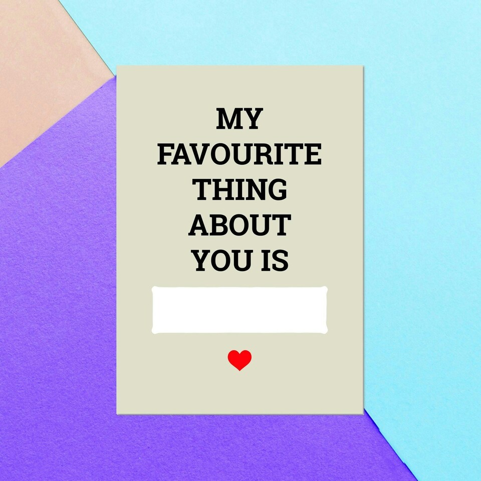 My Favourite Thing About You Is... Greetings Card