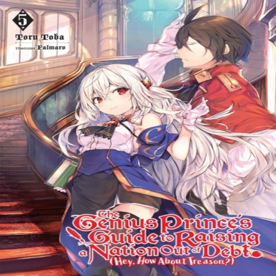 The Genius Prince's Guide To Raising A Nation Out Of Debt (hey How About Treason?) Vol. 5 (light Novel)