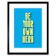 image 1 of Bright Motivation Be Your Own Hero 9x7" Black Framed Wall Art Print