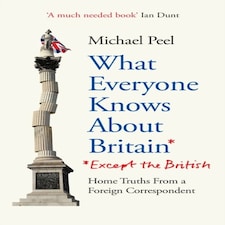 What Everyone Knows About Britain* (*except The British)