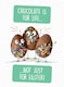 image 1 of Chocolate Is For Life Not Just Easter! - Easter Card