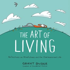 The Art Of Living: Reflections On Mindfulness And The Overexamined Life