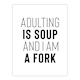 image 1 of Adulting Is Soup And I Am A Fork Joke Funny XL Wall Art Print 24X32 In