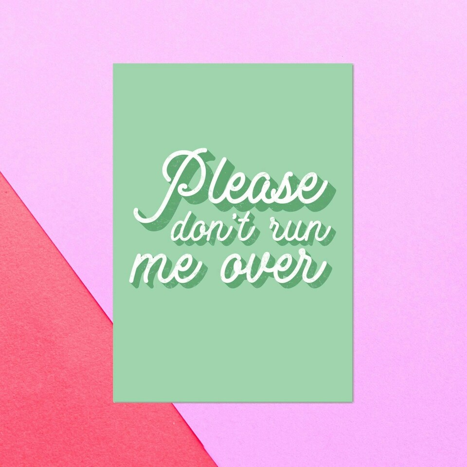 Please Don't Run Me Over Greetings Card