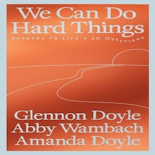 We Can Do Hard Things