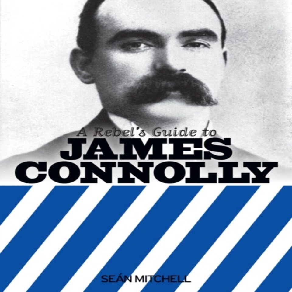 Rebels Guide To James Connolly