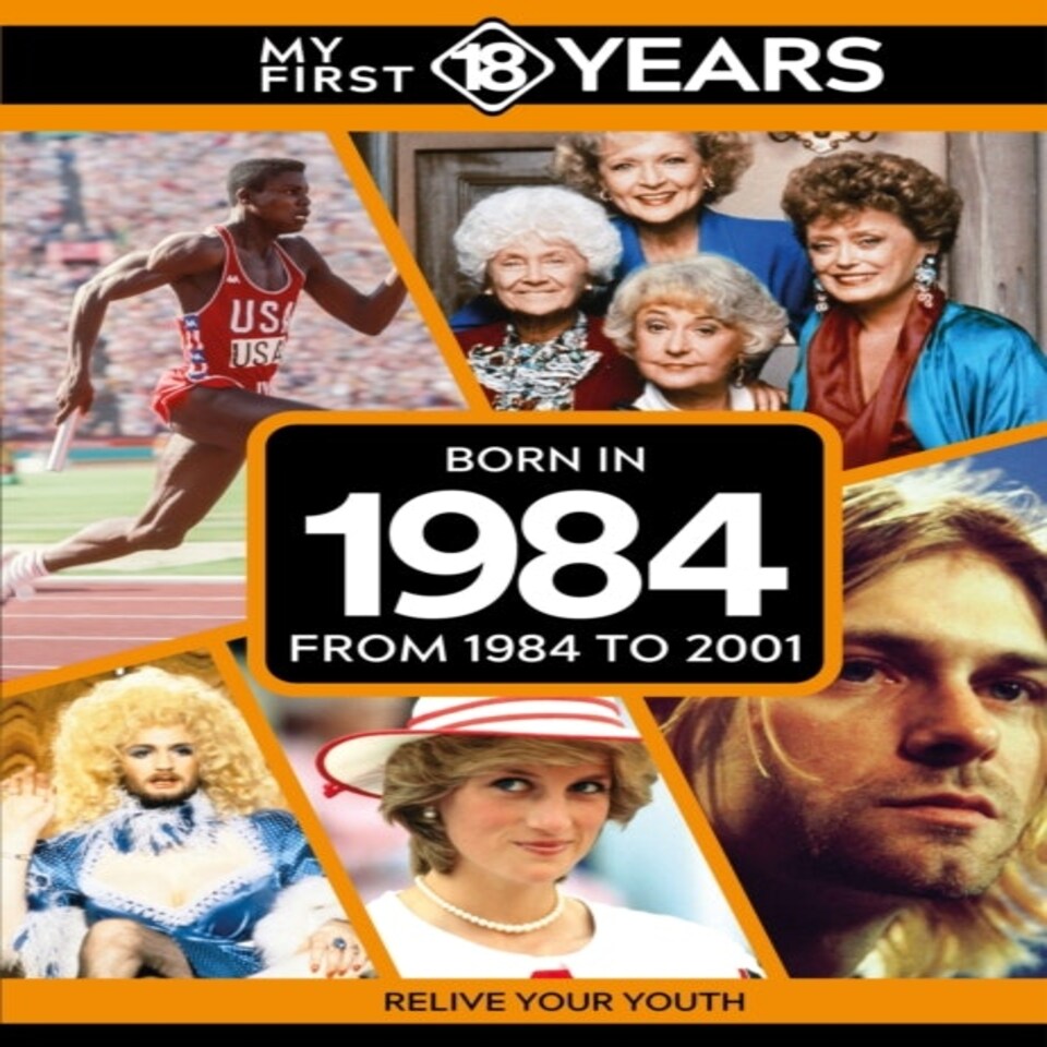 My First 18 Years Born In 1984