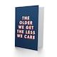 image 2 of The Older We Get The Less We Care Cheeky For Him Funny Birthday Card