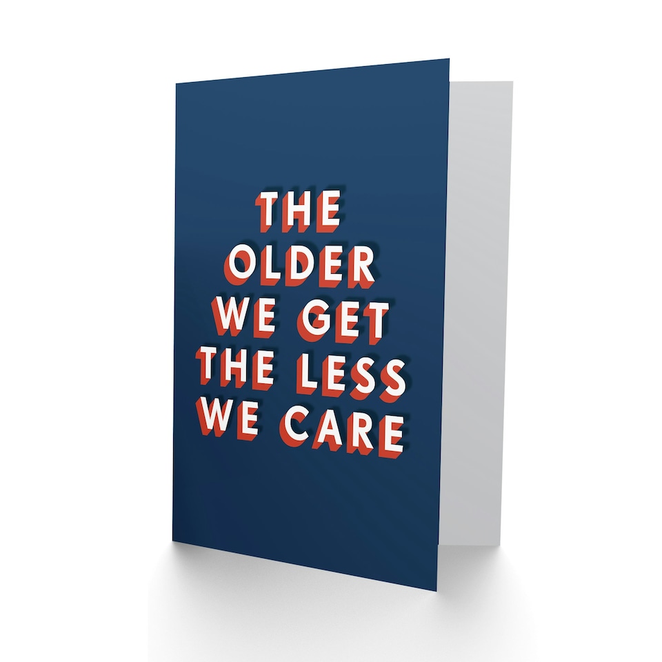 image 1 of The Older We Get The Less We Care Cheeky For Him Funny Birthday Card