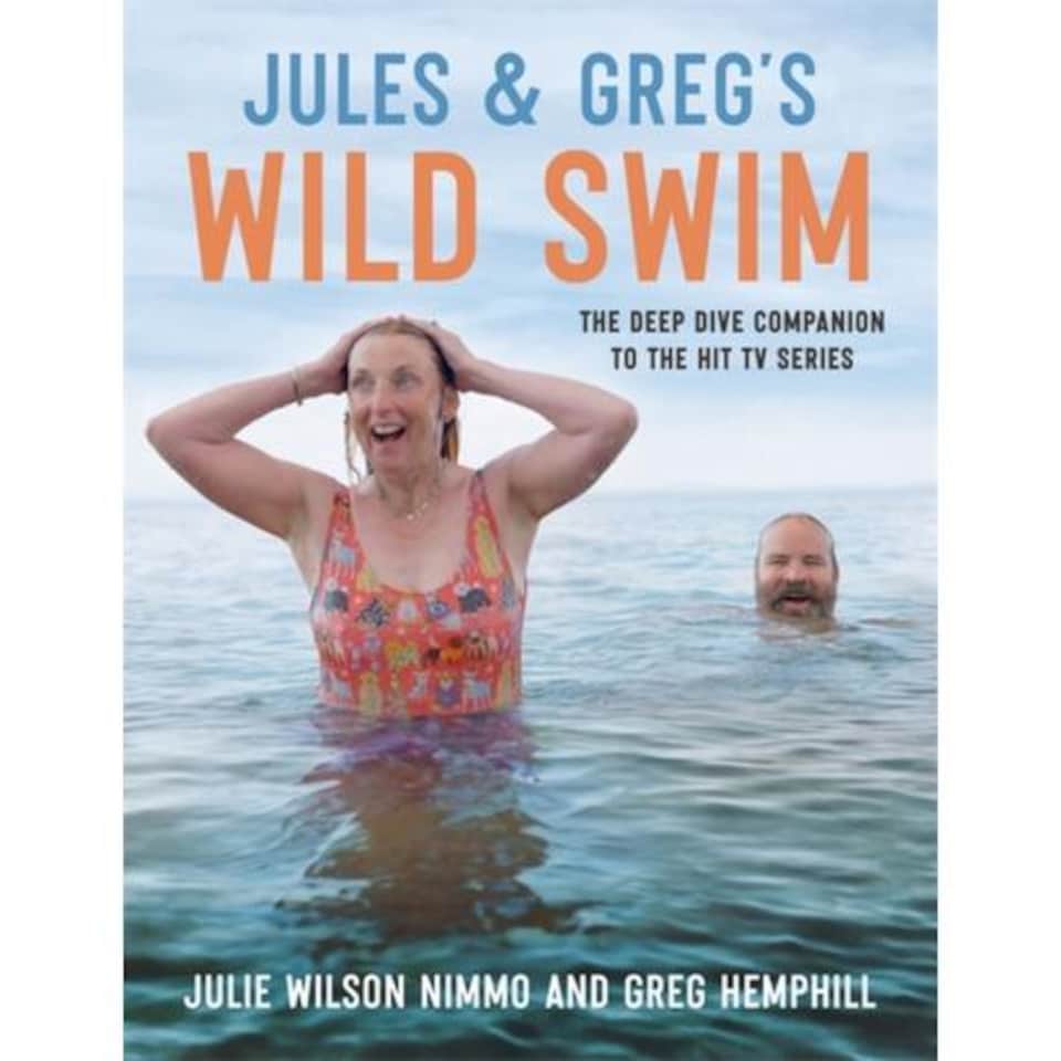 Jules & Greg's Wild Swim : The deep dive companion to the hit TV series - Jules Wilson Nimmo - Hardback